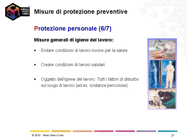 Misure di protezione preventive Protezione personale (6/7) Misure generali di igiene del lavoro: §