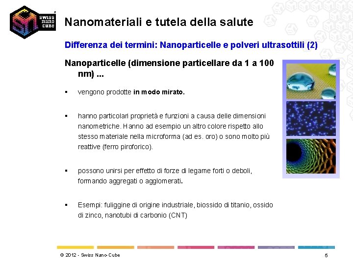 Nanomateriali e tutela della salute Differenza dei termini: Nanoparticelle e polveri ultrasottili (2) Nanoparticelle