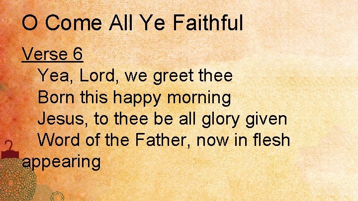O Come All Ye Faithful Verse 6 Yea, Lord, we greet thee Born this
