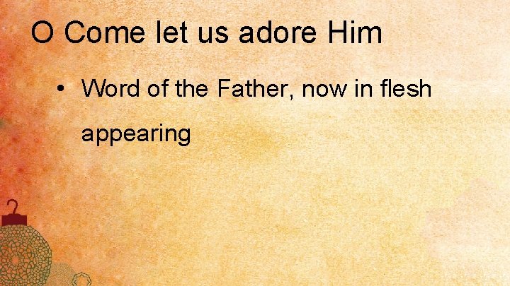 O Come let us adore Him • Word of the Father, now in flesh