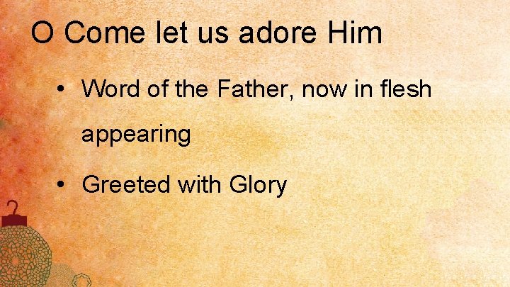 O Come let us adore Him • Word of the Father, now in flesh