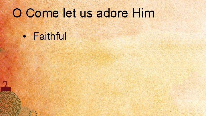 O Come let us adore Him • Faithful 