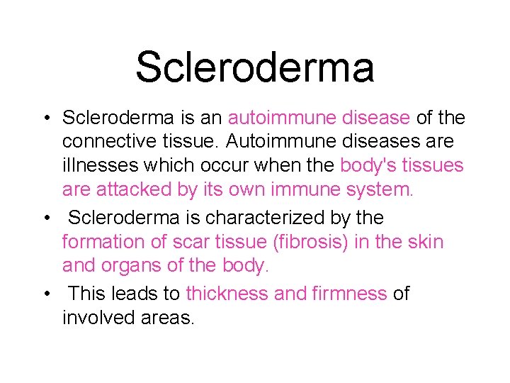 Scleroderma • Scleroderma is an autoimmune disease of the connective tissue. Autoimmune diseases are