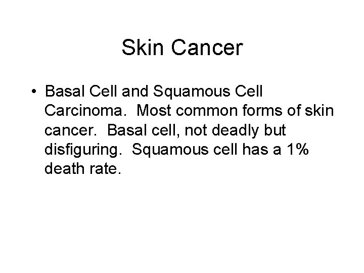Skin Cancer • Basal Cell and Squamous Cell Carcinoma. Most common forms of skin