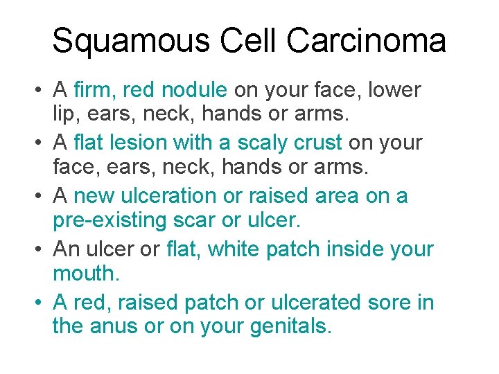 Squamous Cell Carcinoma • A firm, red nodule on your face, lower lip, ears, Squamous Cell Carcinoma • A firm, red nodule on your face, lower lip, ears,