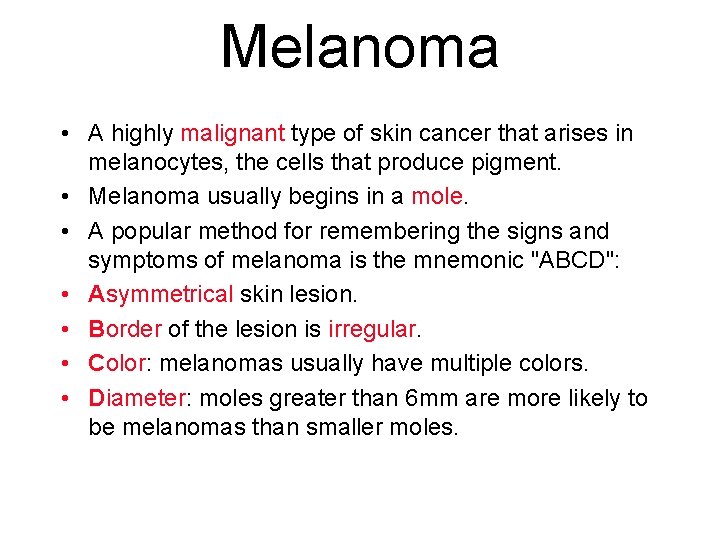 Melanoma • A highly malignant type of skin cancer that arises in melanocytes, the