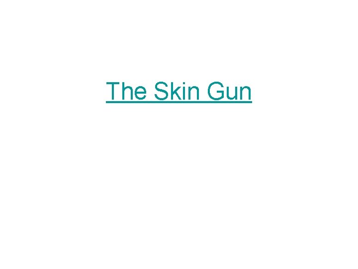 The Skin Gun 