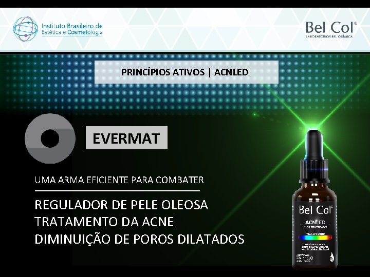 PRINCÍPIOS ATIVOS | ACNLED EVERMAT UMA ARMA EFICIENTE PARA COMBATER REGULADOR DE PELE OLEOSA