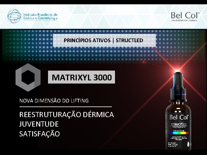 PRINCÍPIOS ATIVOS | STRUCTLED MATRIXYL 3000 NOVA DIMENSÃO DO LIFTING REESTRUTURAÇÃO DÉRMICA JUVENTUDE SATISFAÇÃO