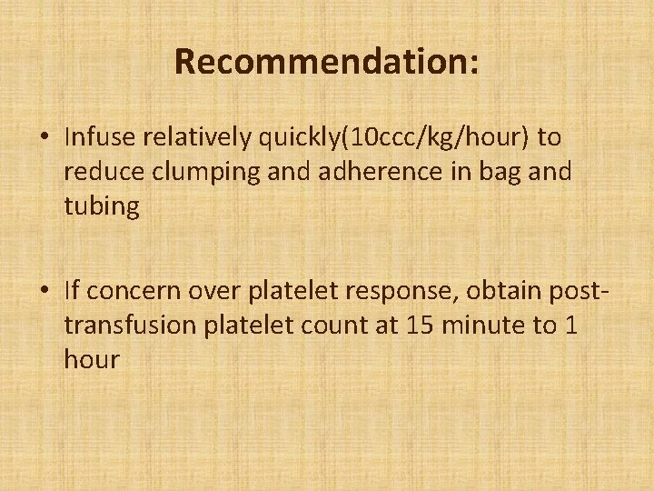 Recommendation: • Infuse relatively quickly(10 ccc/kg/hour) to reduce clumping and adherence in bag and