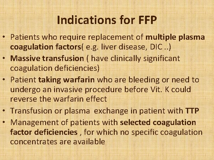 Indications for FFP • Patients who require replacement of multiple plasma coagulation factors( e.