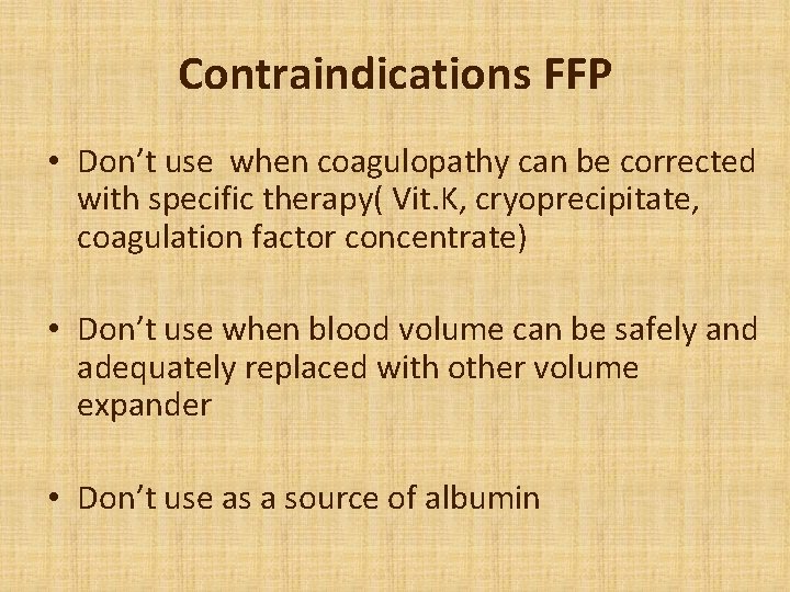 Contraindications FFP • Don’t use when coagulopathy can be corrected with specific therapy( Vit.