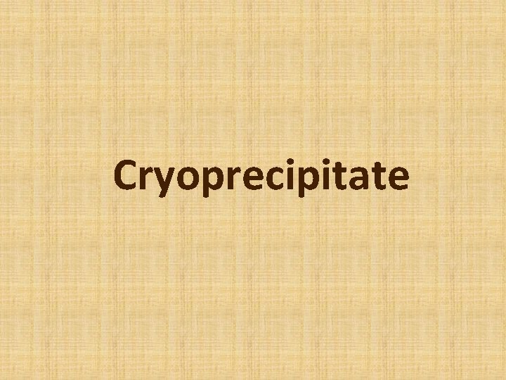 Cryoprecipitate 