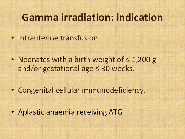 Gamma irradiation: indication • Intrauterine transfusion • Neonates with a birth weight of ≤