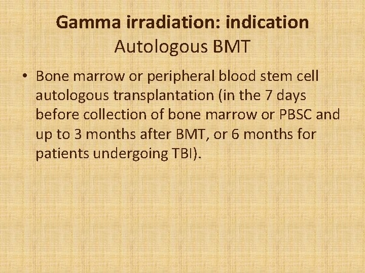 Gamma irradiation: indication Autologous BMT • Bone marrow or peripheral blood stem cell autologous