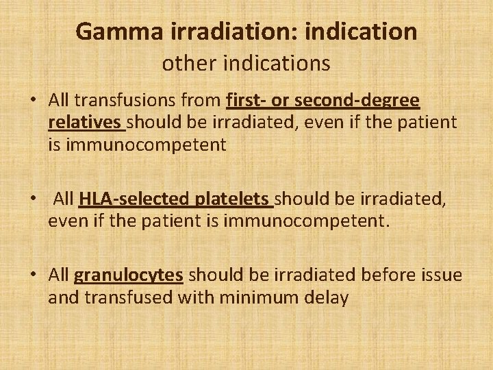 Gamma irradiation: indication other indications • All transfusions from first- or second-degree relatives should