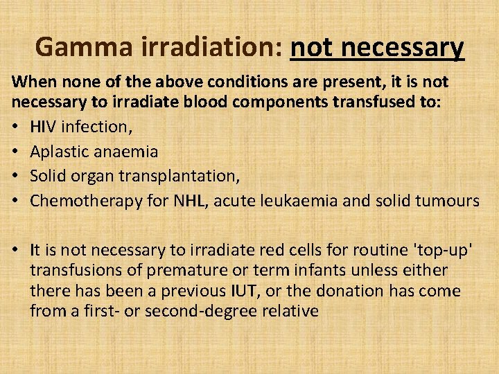 Gamma irradiation: not necessary When none of the above conditions are present, it is