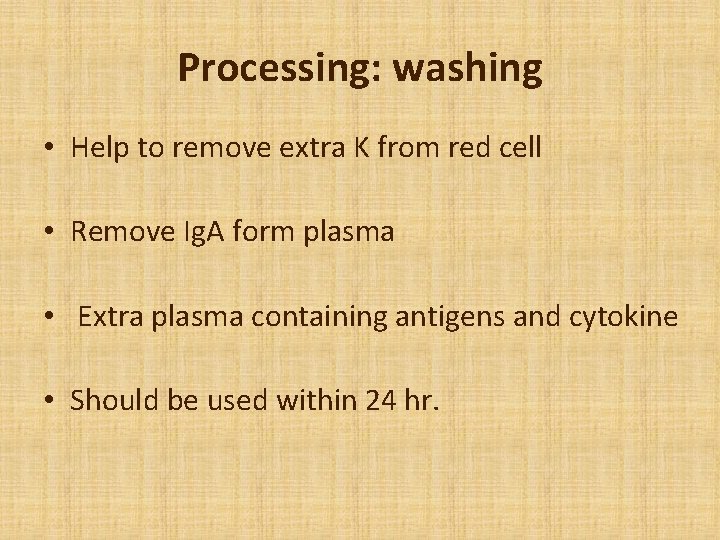 Processing: washing • Help to remove extra K from red cell • Remove Ig.