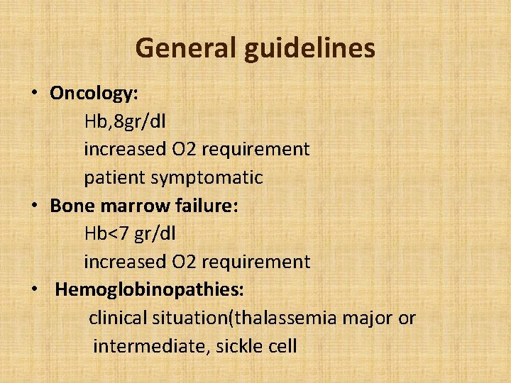 General guidelines • Oncology: Hb, 8 gr/dl increased O 2 requirement patient symptomatic •