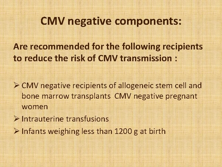 CMV negative components: Are recommended for the following recipients to reduce the risk of