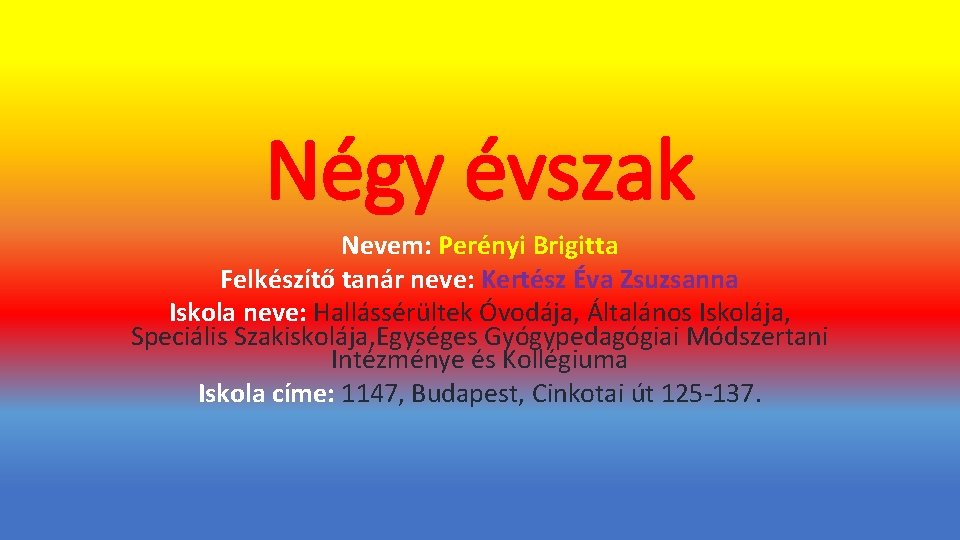 Négy évszak Nevem: Perényi Brigitta Felkészítő tanár neve: Kertész Éva Zsuzsanna Iskola neve: Hallássérültek