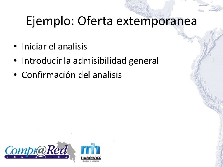 Ejemplo: Oferta extemporanea • Iniciar el analisis • Introducir la admisibilidad general • Confirmación