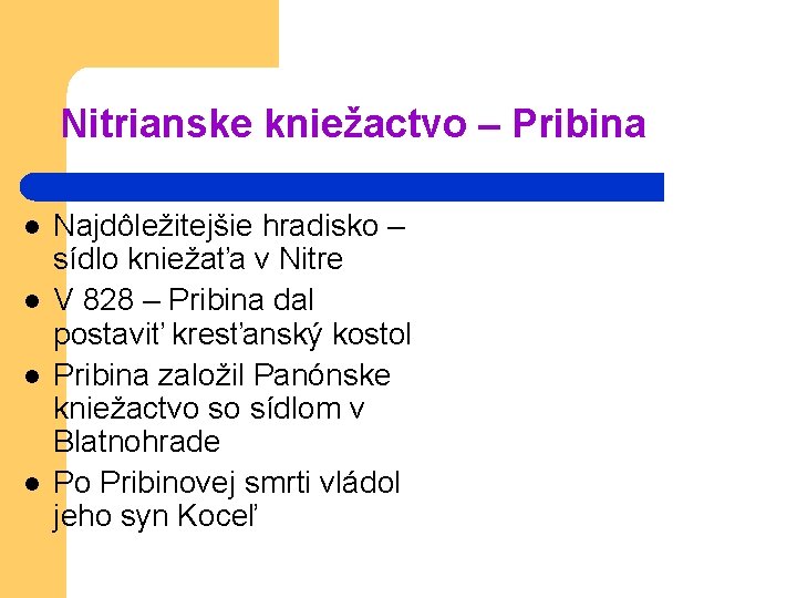 Nitrianske kniežactvo – Pribina l l Najdôležitejšie hradisko – sídlo kniežaťa v Nitre V