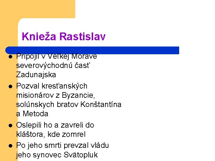 Knieža Rastislav l l Pripojil v Veľkej Morave severovýchodnú časť Zadunajska Pozval kresťanských misionárov