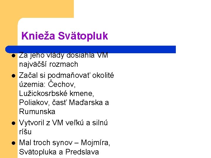 Knieža Svätopluk l l Za jeho vlády dosiahla VM najväčší rozmach Začal si podmaňovať