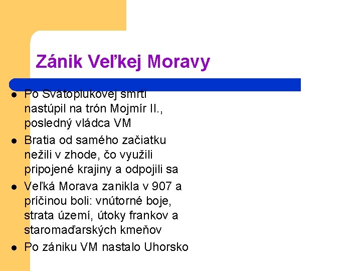 Zánik Veľkej Moravy l l Po Svätoplukovej smrti nastúpil na trón Mojmír II. ,