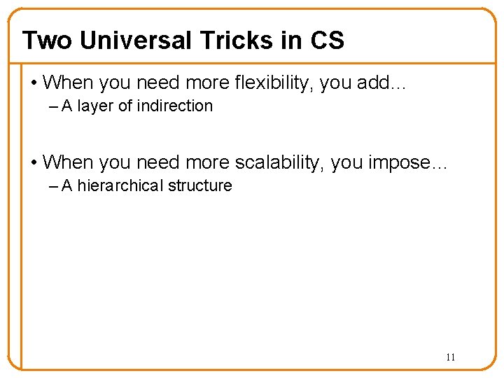 Two Universal Tricks in CS • When you need more flexibility, you add… –