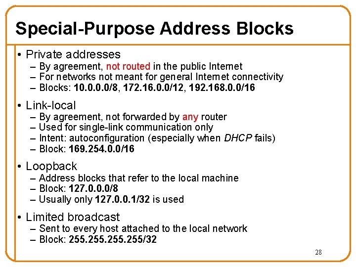 Special-Purpose Address Blocks • Private addresses – By agreement, not routed in the public