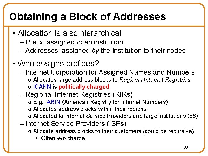 Obtaining a Block of Addresses • Allocation is also hierarchical – Prefix: assigned to