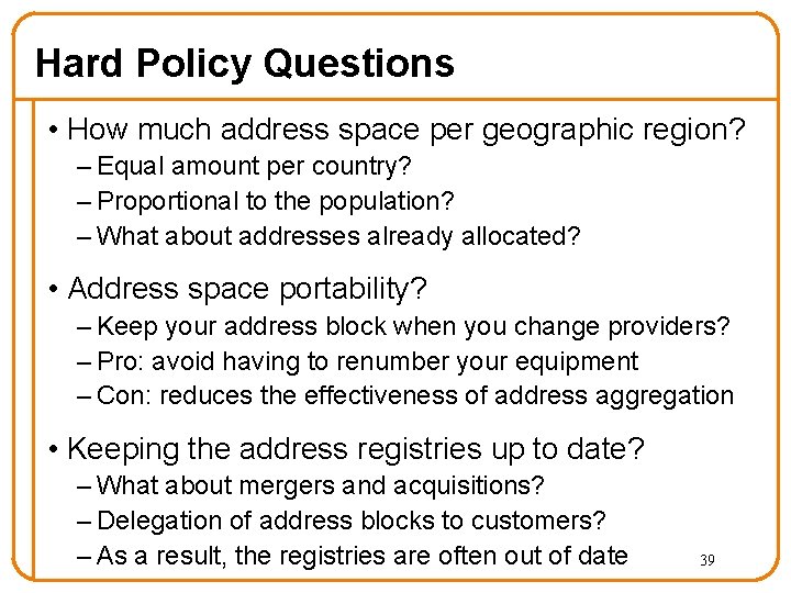 Hard Policy Questions • How much address space per geographic region? – Equal amount