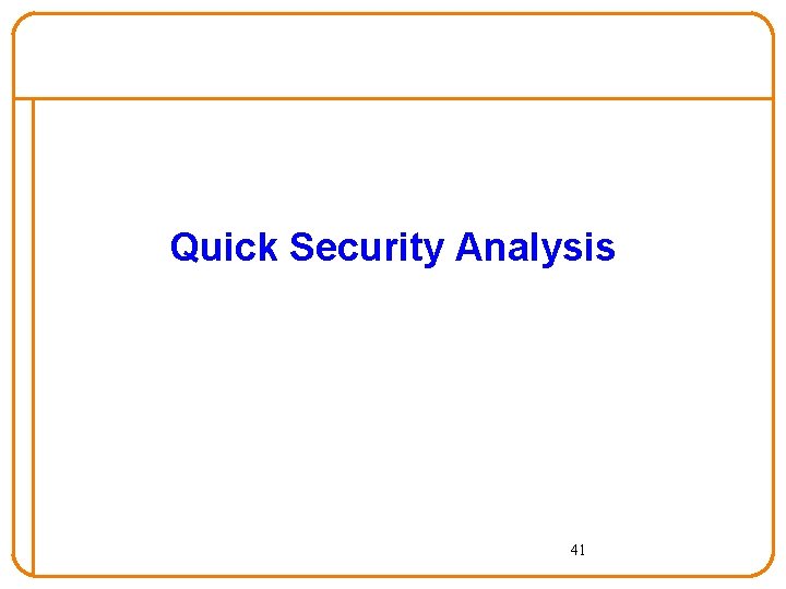 Quick Security Analysis 41 