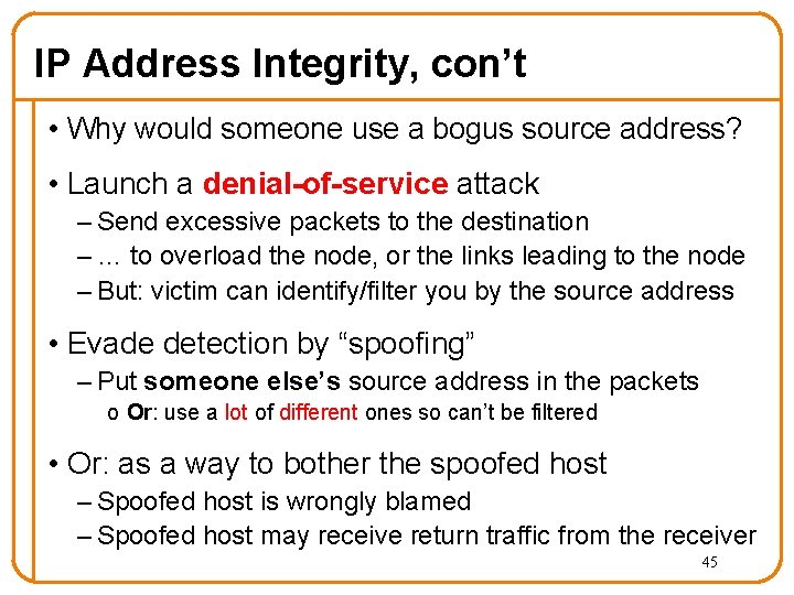 IP Address Integrity, con’t • Why would someone use a bogus source address? •