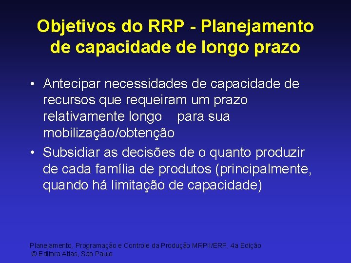 Objetivos do RRP - Planejamento de capacidade de longo prazo • Antecipar necessidades de