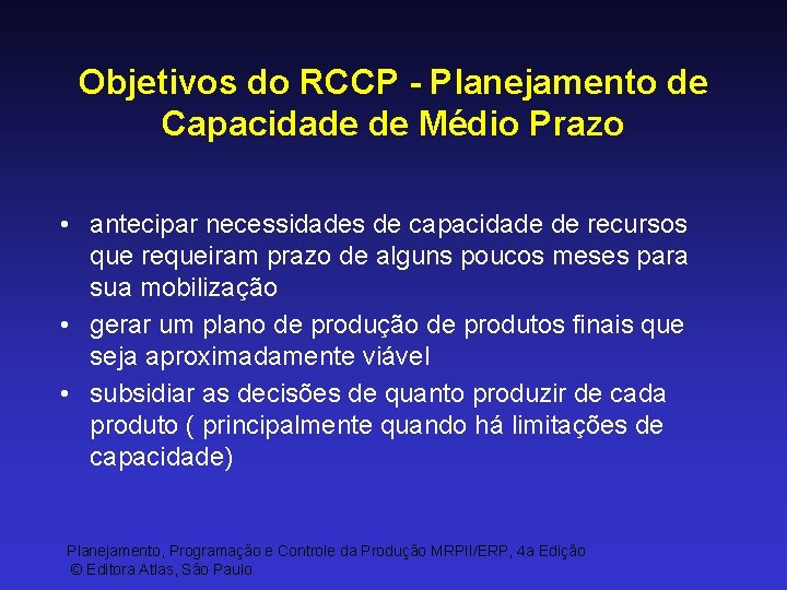 Objetivos do RCCP - Planejamento de Capacidade de Médio Prazo • antecipar necessidades de