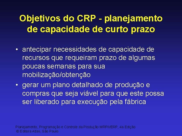 Objetivos do CRP - planejamento de capacidade de curto prazo • antecipar necessidades de