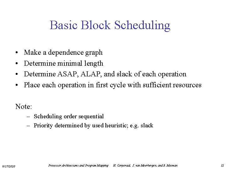 Basic Block Scheduling • • Make a dependence graph Determine minimal length Determine ASAP,