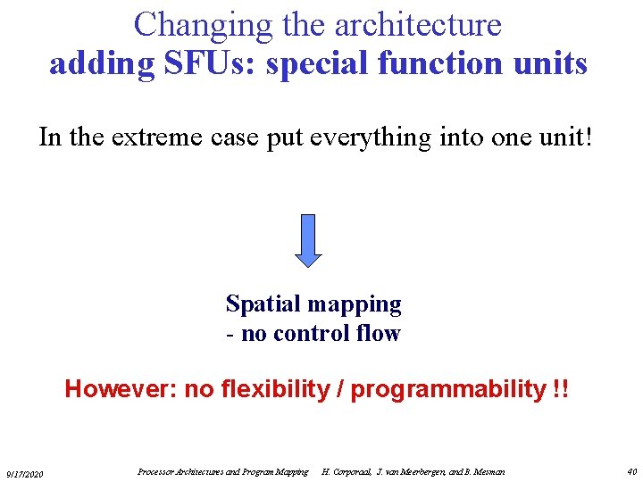 Changing the architecture adding SFUs: special function units In the extreme case put everything