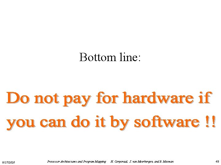 Bottom line: 9/17/2020 Processor Architectures and Program Mapping H. Corporaal, J. van Meerbergen, and
