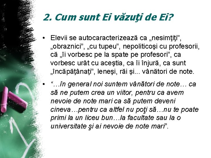 2. Cum sunt Ei văzuţi de Ei? • Elevii se autocaracterizează ca „nesimţiţi”, „obraznici”,