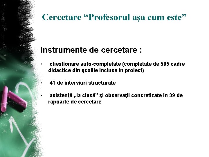 Cercetare “Profesorul aşa cum este” Instrumente de cercetare : • chestionare auto-completate (completate de