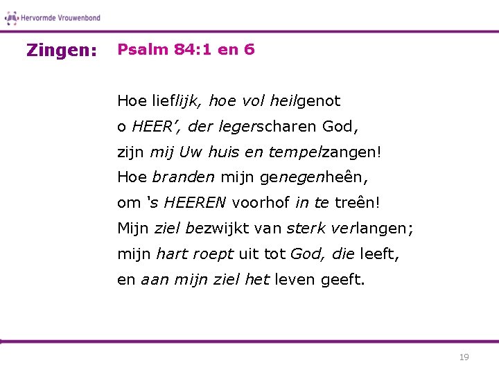 Zingen: Psalm 84: 1 en 6 Hoe lieflijk, hoe vol heilgenot o HEER’, der