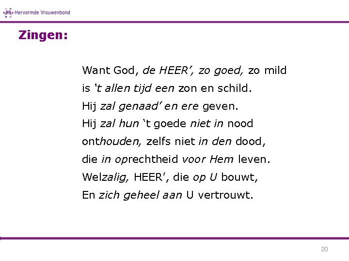 Zingen: Want God, de HEER’, zo goed, zo mild is ‘t allen tijd een