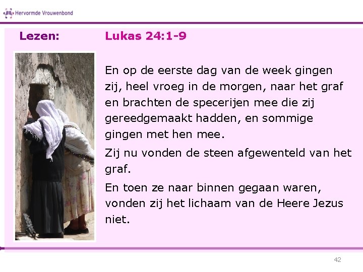 Lezen: Lukas 24: 1 -9 En op de eerste dag van de week gingen