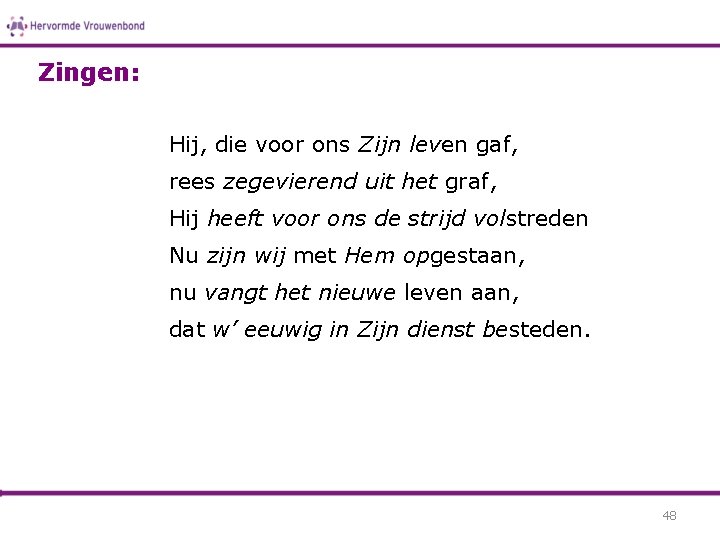 Zingen: Hij, die voor ons Zijn leven gaf, rees zegevierend uit het graf, Hij