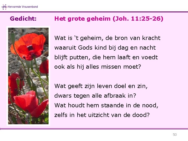 Gedicht: Het grote geheim (Joh. 11: 25 -26) Wat is ‘t geheim, de bron