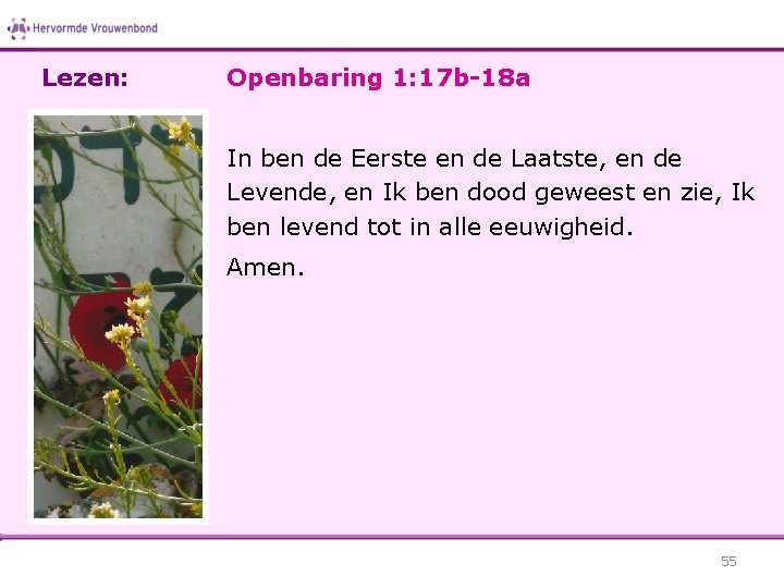 Lezen: Openbaring 1: 17 b-18 a In ben de Eerste en de Laatste, en